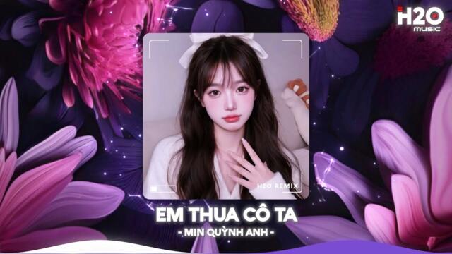 Em Thua Cô Ta Remix, Cô Ấy Tốt Hơn Em À Cô Ta Cũng Thương Anh À🎼Top 20 Nhạc TikTok Hay 2025