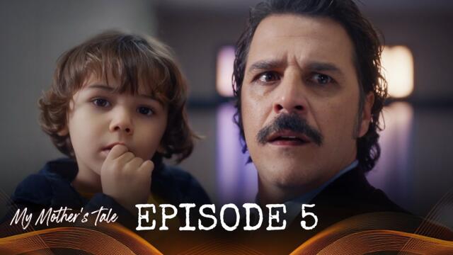 My Mother's Tale – Episode 5 | Full Turkish Drama with English Subtitles