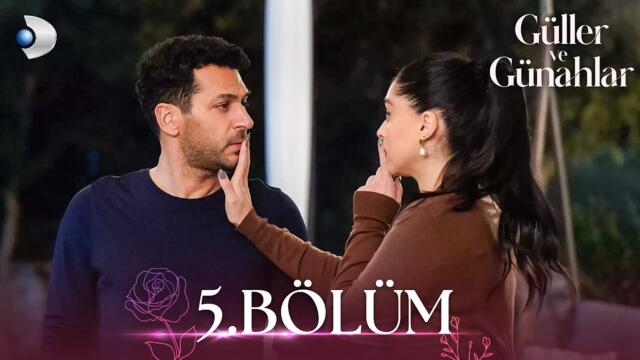 Güller ve Günahlar 5. Bölüm - Full Bölüm
