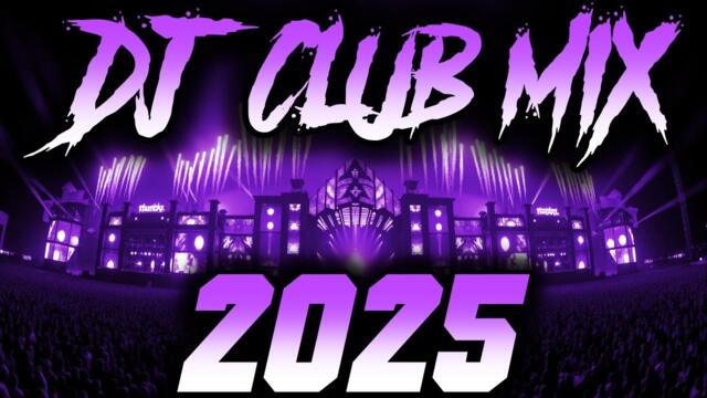 DJ CLUB MIX 2025 - Remixes & Mashups of Popular Songs 2025 | DJ Remix Club Music Disco DJ Mix 2024