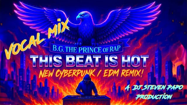 B.G. the Prince of Rap - This Beat is Hot (New Cyberpunk / EDM Vocal Remix ! ) 🔥🔝