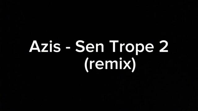 Azis - Sen Trope 2 (remix) 2025
