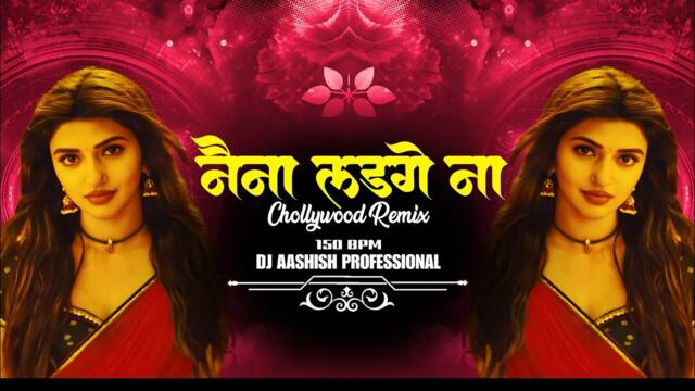 Naina Ladge Na - Chollywood Remix - 150 Bpm - DJ Ashish Professional 2025