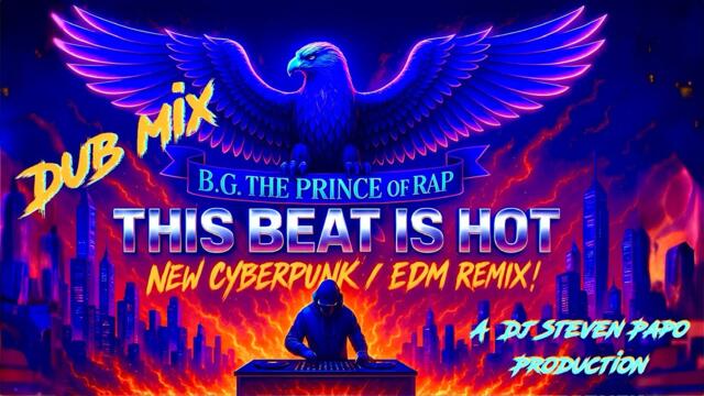 B.G. the Prince of Rap - This Beat is Hot (New Cyberpunk / EDM Dub Remix ! ) 🔥🔝