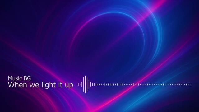 When we light it up - Music BG - EDM song