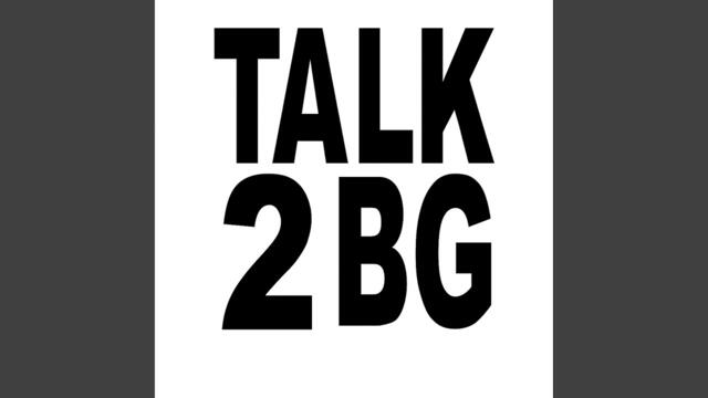 TALK 2 BG