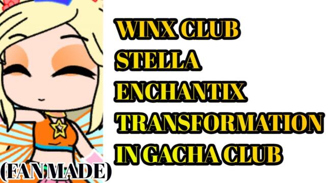 WINX CLUB STELLA ENCHANTIX TRANSFORMATION IN GACHA CLUB(FAN MADE)[Charly]
