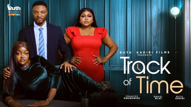 TRACK OF TIME - RUTH KADIRI, KWASI BLAY, FRANCES NWABUNIKE (Latest Nollywood Movie 2025)