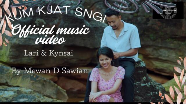 KUM KJAT SNGI ( Official Music Video ) By Mewan D Sawian,,, Lari &  Kynsai With English subtitle