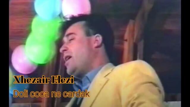 Xhezair Elezi  Xheza  -  Doli coca ne cardak - (Audio)