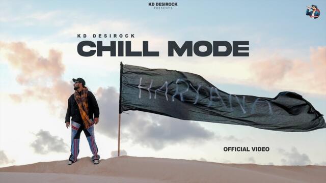 CHILL MODE (OFFICIAL VIDEO) KD DESI ROCK | CHILL MODE | NEW HARYANVI HIP HOP SONG 2025