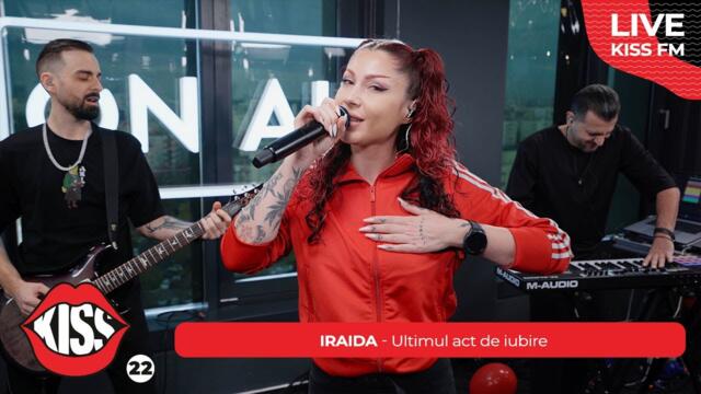 IRAIDA - Ultimul act de iubire (LIVE @ KISS FM) #avanpremiera