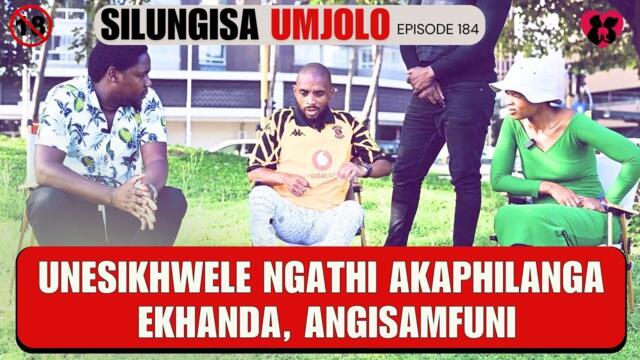 unesikhwele ngathi akaphilanga ekhanda, angisamfuni - SILUNGISA UMJOLO EPISODE 184