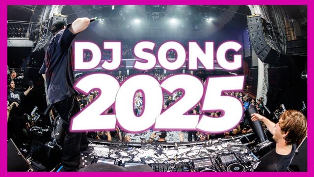 DJ SONG 2025 - Remixes & Mashups of Popular Songs 2025 | DJ Remix Club Music Disco DJ Mix 2025