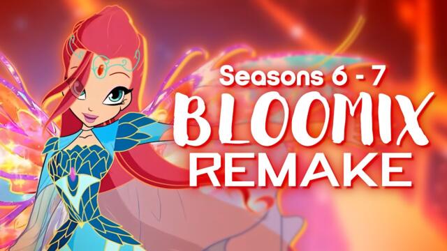 Winx Club Seasons 6 to 7 | BLOOMIX Theme (English & Instrumental REMAKE)