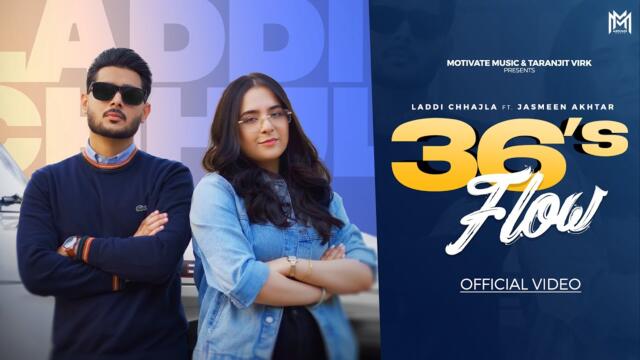 36's Flow (Official Video) Laddi Chhajla ft Sruishty mann | Jasmeen Akhtar | punjabi song 2025