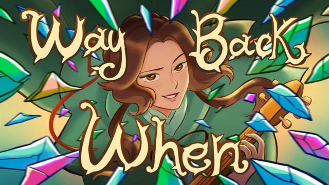 Lydia the Bard - WAY BACK WHEN (Official Animatic Music Video)