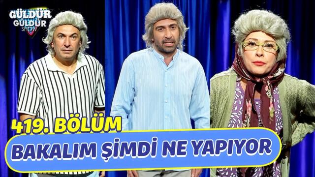 Bakalım Şimdi Ne Yapıyor - 419. Bölüm (Güldür Güldür Show)