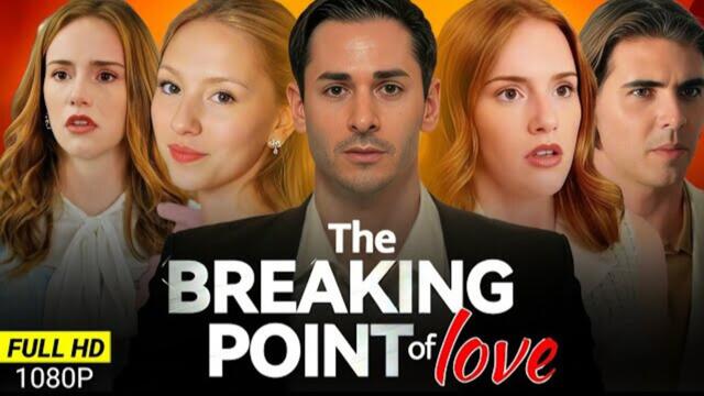 The Breaking Point Of Love - Full Episodes