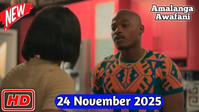 Amalanga Awafani Today 24 November 2025 Full Episode !! Amalanga Awafani Today Full Episode