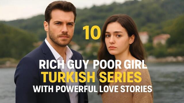 10 Rich Guy Poor Girl Turkish Series With Powerful Love Stories (2025)