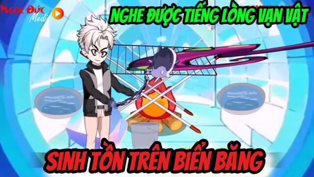 Full 01-20: Sinh Tồn Trên Biển Băng- Nghe Được tiếng lòng vạn vật || Như yên Sub
