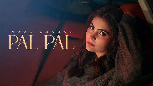 Pal Pal (Official Video) Noor Chahal | New Song 2025