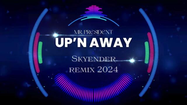 Mr. President - Up'n away (Skyender remix 2024) NEW!