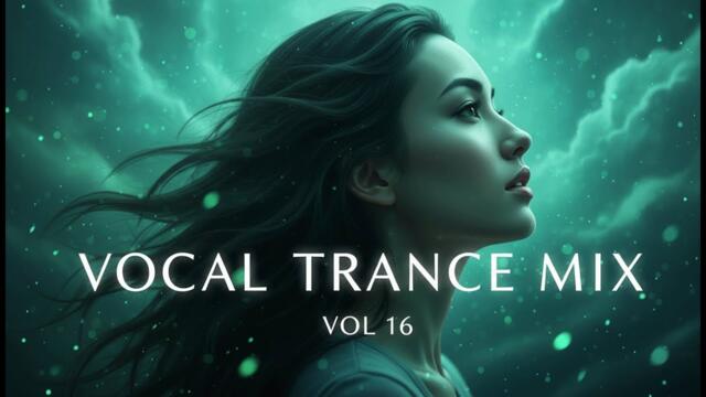 Vocal Trance Mix Vol.16 💫 | Euphoric & Uplifting Female Vocals | Trance 2025