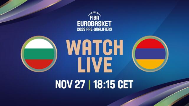 LIVE - Bulgaria v Armenia | FIBA EuroBasket 2029 Pre-Qualifiers
