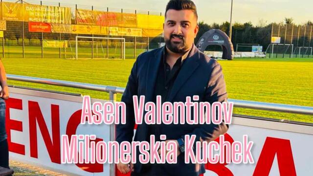 Асен Валентинов /Милионерския Кючек на Илиян/Asen Valentinov /Milionerskia Kuchen na Ilian 