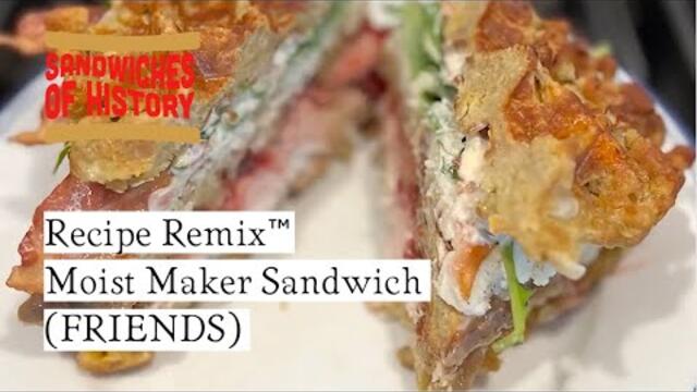 Recipe Remix™ - The Moist Maker Sandwich revisited (FRIENDS) on Sandwiches of History⁣