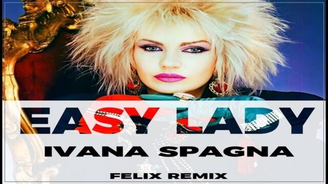 IVANA SPAGNA - Easy Lady (Felix Remix)