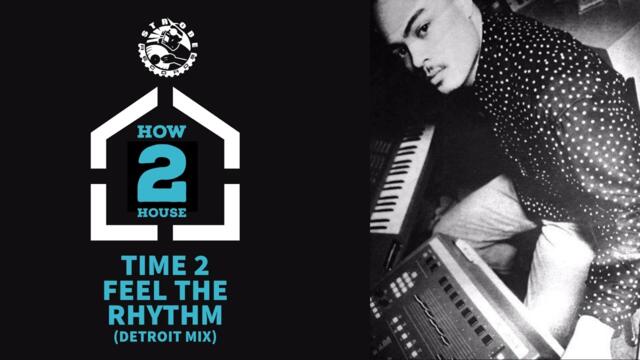 How 2 House - Time To Feel The Rhythm (Detroit Mix) Remastered