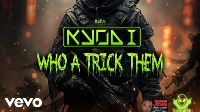 Kyodi - Who a trick them (Official Video)