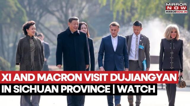 French President Macron Visits Dujiangyan in Sichuan Province Along With Chinese Prez Xi Jinping