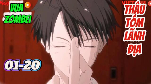 Full 01-20 : Vua Zombei - Thâu Tóm Lãnh Địa || Như yên Sub