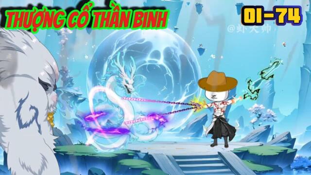 Full dài 01-74 :  Thượng Cổ Thần Binh  || TuânVietsub