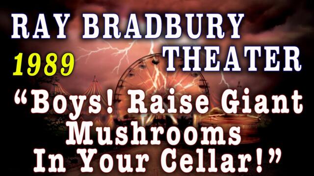 "Boys! Raise Giant Mushrooms in Your Cellar!" (1989) - Ray Bradbury Theater