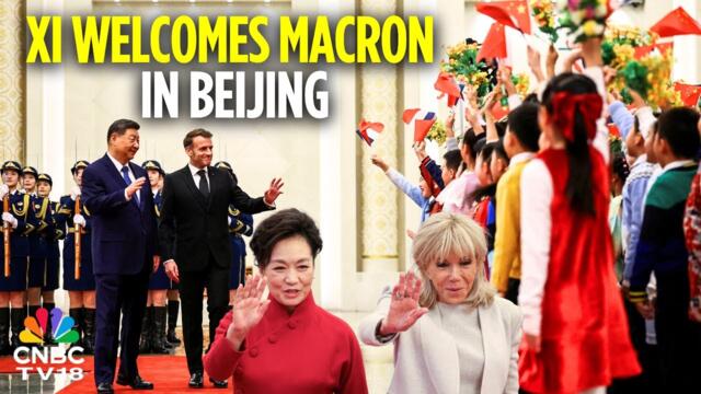 WATCH: Chinese President Xi Jinping Welcomes French President Emmanuel Macron in Beijing | N18G