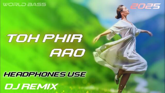 World Bass -  "Toh Phir Aao"  | DJ Remix | Club Mix 