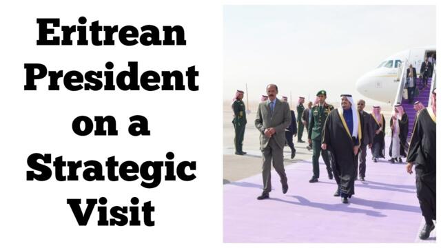Eritrean President on a Strategic Visit