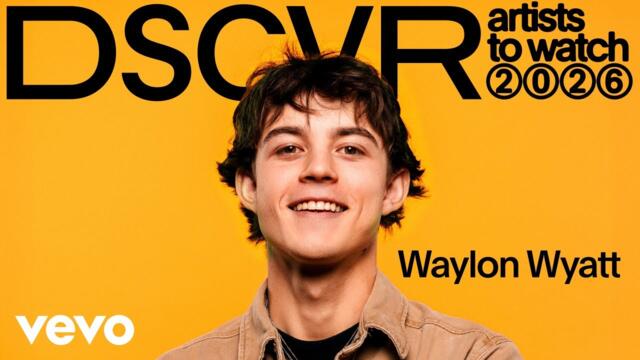 Waylon Wyatt - Class Introductions: DSCVR Artists To Watch 2026