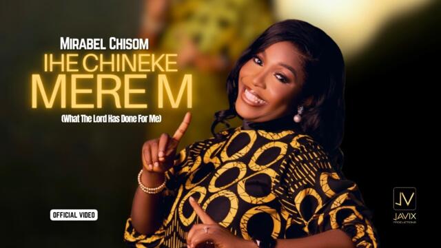 Mirabel Chisom - IHE CHINEKE MERE M (Official Music Video)