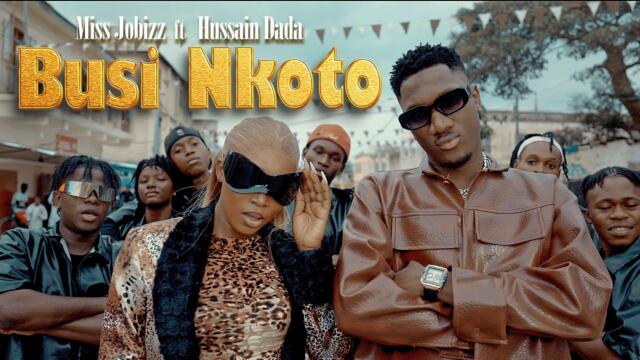 Miss Jobizz ft Hussain Dada - Busi Nkoto ( Official Music Video )
