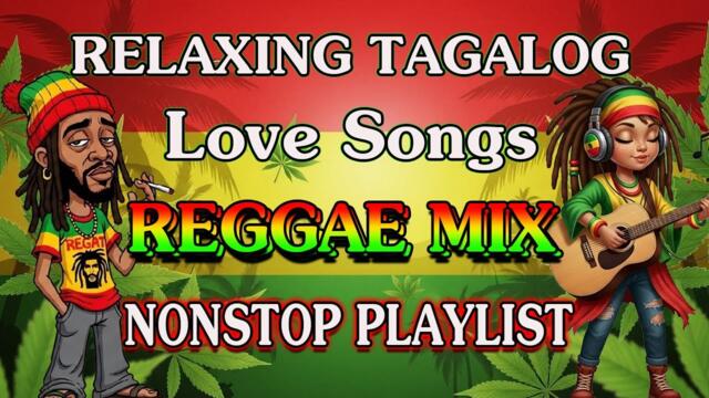 RELAXING TAGALOG REGGAE REMIX 2025 || OPM LOVE SONGS NONSTOP MIX