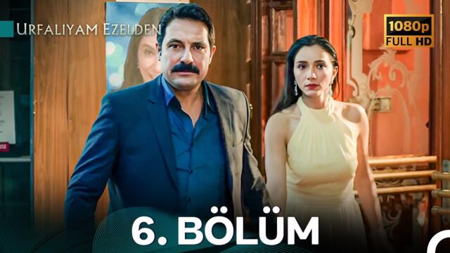 Urfalıyam Ezelden 6. Bölüm - İyileştirilmiş Görüntü (FULL HD)