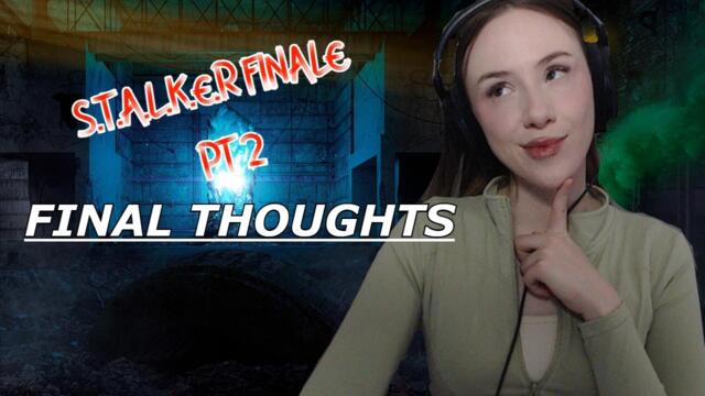 MY FINAL THOUGHTS | S.T.A.L.K.E.R. FINALE END