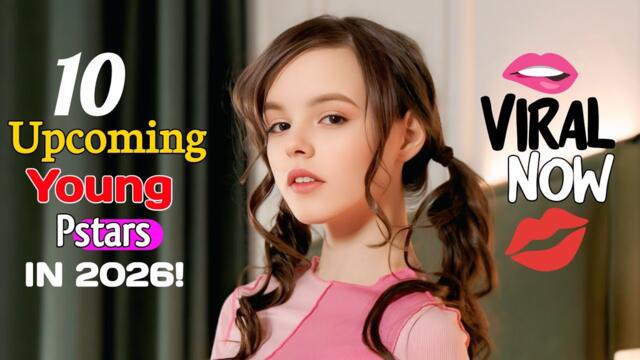 Top 10 Upcoming Young Prnstars to Watch in 2026!