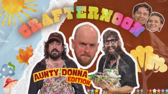 Tears, Laughs and Mental Breakdowns W/Aunty Donna | Crafternoon [Pilot]